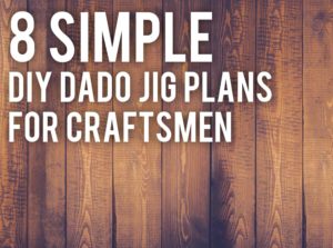 8简单的DIY DADO JIG计划为工匠